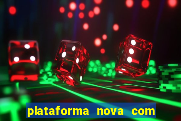 plataforma nova com bonus de cadastro sem deposito